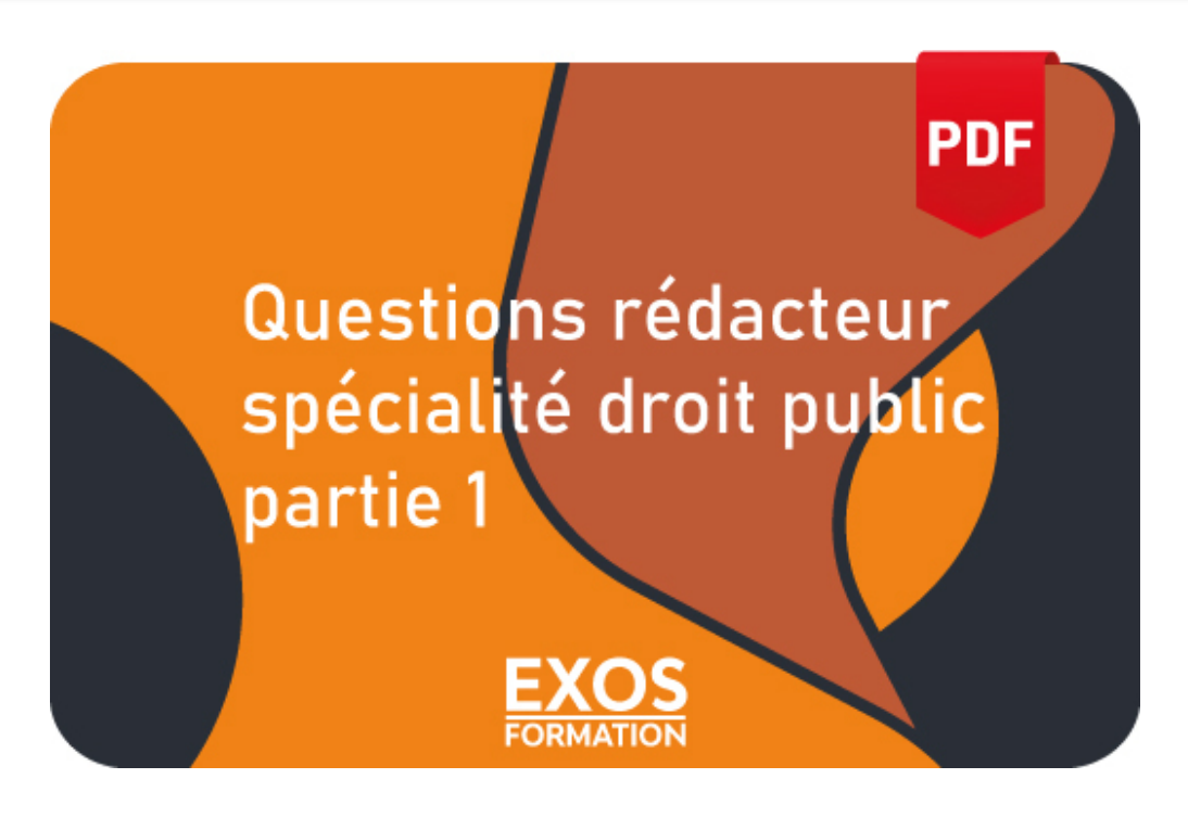 Questions rédacteur spécialité droit public partie 1